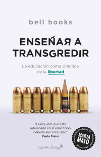 Bell Hooks — ENSEÑAR A TRANSGREDIR: LA EDUCACIÓN COMO PRÁCTICA DE LA LIBERTAD (ENSAYO)