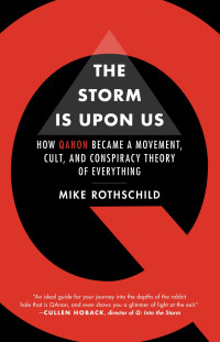 Rothschild, Mike — The Storm Is Upon Us: How QAnon Became a Movement, Cult, and Conspiracy Theory of Everything