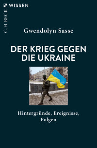 Gwendolyn Sasse; — Der Krieg gegen die Ukraine