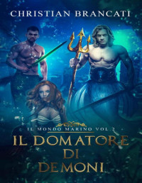 Brancati, Christian — Il Domatore di Demoni Vol.2: Il Mondo Marino - Romanzo Fantasy (Italian Edition)