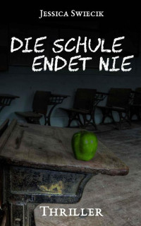 Swiecik, Jessica [Swiecik, Jessica] — Die Schule endet nie