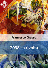 Francesco Grasso — 2038: la rivolta