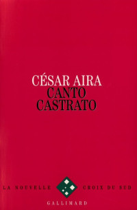 Aira, César [Aira, César] — Canto Castrato