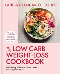 Katie Caldesi; Giancarlo Caldesi — The Low-Carb Weight Loss Cookbook : Lose Weight and Change Your Life in 6 Weeks