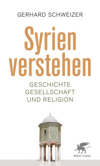 Gerhard Schweizer; — Syrien verstehen