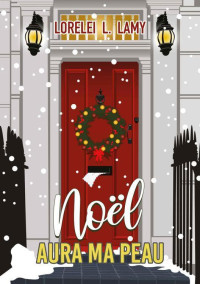 Lorelei L. Lamy — Noël aura ma peau: Une romance de Noël Feelgood (French Edition)