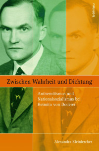 Alexandra Kleinlercher — Zwischen Wahrheit und Dichtung. Antisemitismus und Nationalsozialismus bei Heimito von Doderer