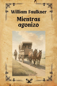 William Faulkner — Mientras agonizo