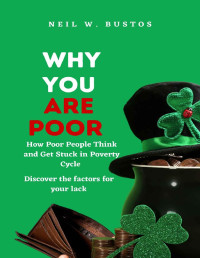 Bustos, Neil W. — Why You Are Poor