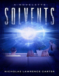 Nicholas Lawrence Carter [Carter, Nicholas Lawrence] — Solvents: A Sci-Fi Time Travel Novelette