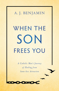 A. J. Benjamin; — When the Son Frees You