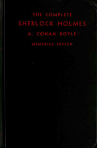 Arthur Conan Doyle — The Complete Sherlock Holmes Memorial Edition