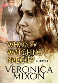 Veronica Mixon — Who's Watching Maddie?