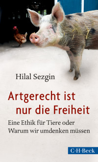 Hilal Sezgin — Artgerecht ist nur die Freiheit