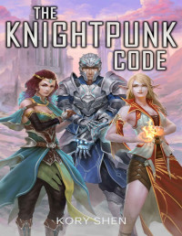 Kory Shen — The Knightpunk Code: A Superhero Origin High Fantasy Mashup