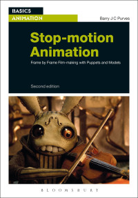 Barry JC Purves — Stop-motion Animation: Frame by Frame Film-making with Puppets and Models 2nd Edition