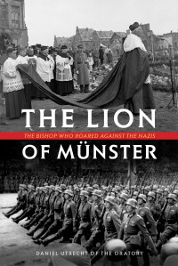 Daniel Utrecht — The Lion of Munster: The Bishop Who Roared Against the Nazis