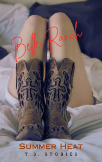 T.S. Stories — Summer Heat (Belle Ranch Book 1)