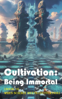 Gravity Tales & Xiaocuishu — Cultivation – Being Immortal (Book 16, When Science Meets Cultivation) (Cultivation: Being Immortal)