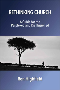 Ron Highfield — Rethinking Church: A Guide for the Perplexed and Disillusioned