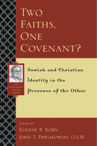 Eugene B. Korn & John T. Pawlikowski & O.S.M. — Two Faiths, One Covenant?: Jewish and Christian Identity in the Presence of the Other