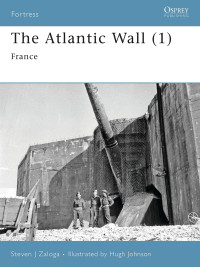 Steven J. Zaloga — The Atlantic Wall (1): France