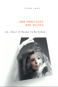 May, Todd — Our Practices, Our Selves