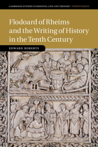 Edward Roberts — Flodoard of Rheims and the Writing of History in the Tenth Century