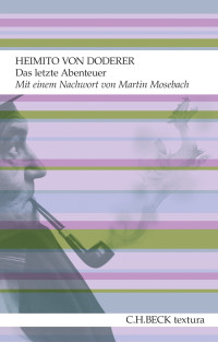 Doderer, Heimito von, Mosebach, Martin & Mosebach, Martin — Das letzte Abenteuer