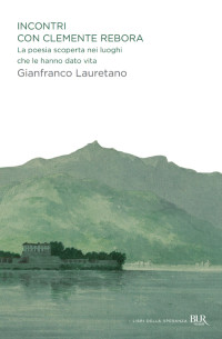 Gianfranco Lauretano — Incontri con Clemente Rebora