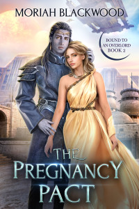 Moriah Blackwood — The Pregnancy Pact: A Sci-Fi Fated Mates Alien Romance Novel (Bound to an Overlord Book 2)