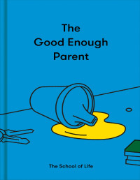 Alain De Botton, The School Of Life — The Good Enough Parent