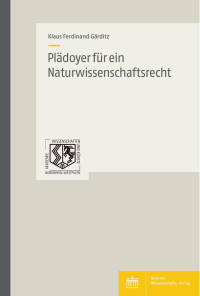 Plädoyer für ein Naturwissenschaftsrecht — Klaus Ferdinand Gärditz