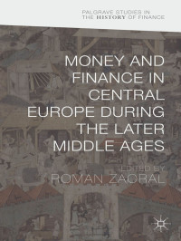 Roman Zaoral — Money and Finance in Central Europe during the Later Middle Ages