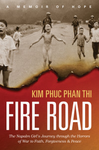 Kim Phuc Phan Thi & Ashley Wiersma — Fire Road