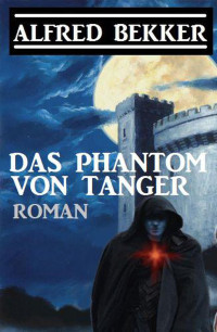 Alfred Bekker — Das Phantom von Tanger