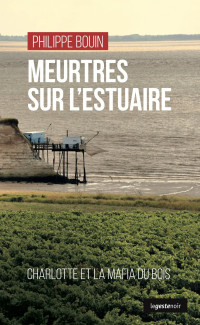 Bouin Philippe — Meurtres sur l’estuaire: Charlotte et la mafia du bois 