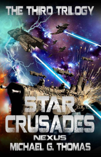 Michael G. Thomas — Star Crusades Nexus: The Third Trilogy