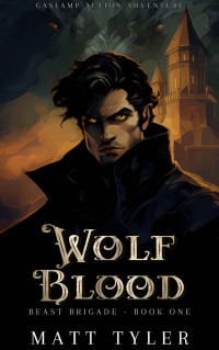 Matt Tyler — Wolf Blood (Beast Brigade, Book 1)