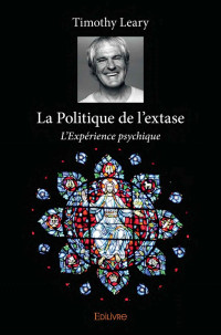 Timothy Leary — La Politique de l'extase