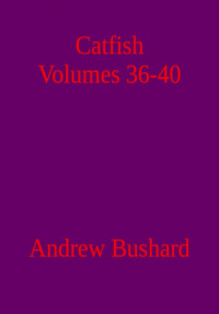 Andrew Bushard — Catfish Volumes 36-40