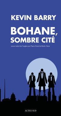 Kevin Barry [Barry, Kevin] — Bohane, sombre cité