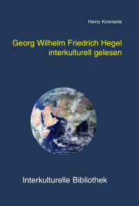 Heinz Kimmerle — Georg Wilhelm Friedrich Hegel interkulturell gelesen