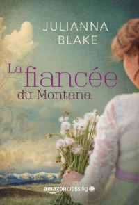 Julianna Blake [Blake, Julianna] — La fiancée du Montana