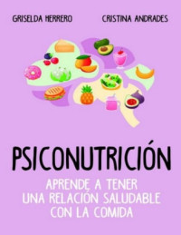 Herrero, Griselda Andrades Ramírez, Cristina — Psiconutrición. Aprende a tener una relación saludable con la comida (Cocina, dietética y Nutrición) (Spanish Edition)