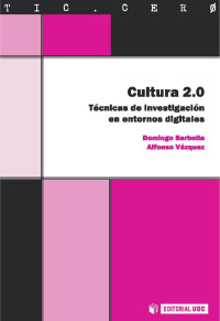 Barbolla, Domingo; Vázquez, Alfonso; — Cultura 2.0: técnicas de investigación en entornos digitales