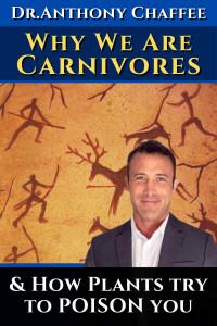 Dr. Anthony Chaffee — Why We Are Carnivores …and how plants try to poison you