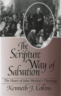 Collins, Kenneth J.; — The Scripture Way of Salvation