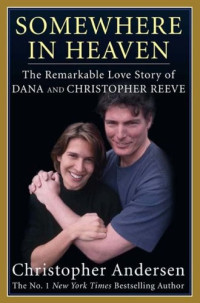 Andersen, Christopher — Somewhere in Heaven · The Remarkable Love Story of Dana and Christopher Reeve