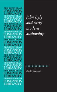 Andy Kesson; — John Lyly and Early Modern Authorship